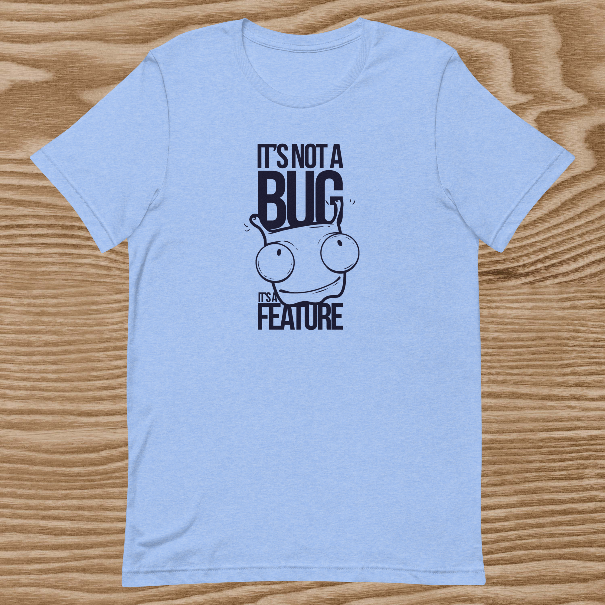 IT'S Not A Bug Unisex T-Shirt