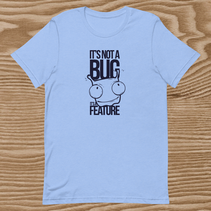 IT'S Not A Bug Unisex T-Shirt